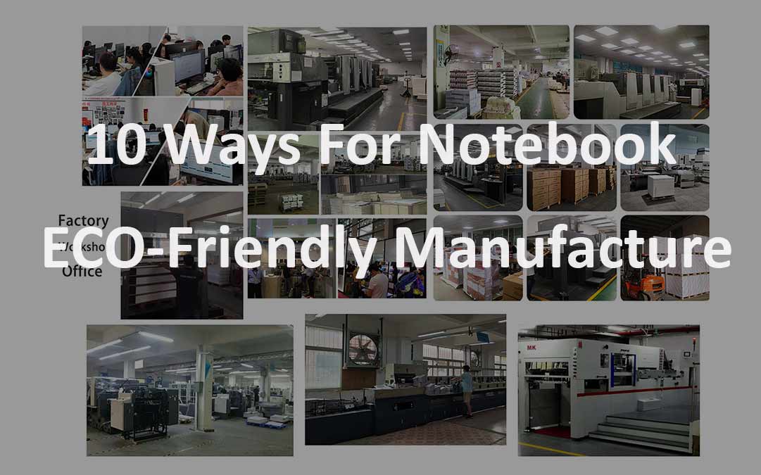 10 Ways to Manufacturing Notebook for Environmentally Conscious Consumers