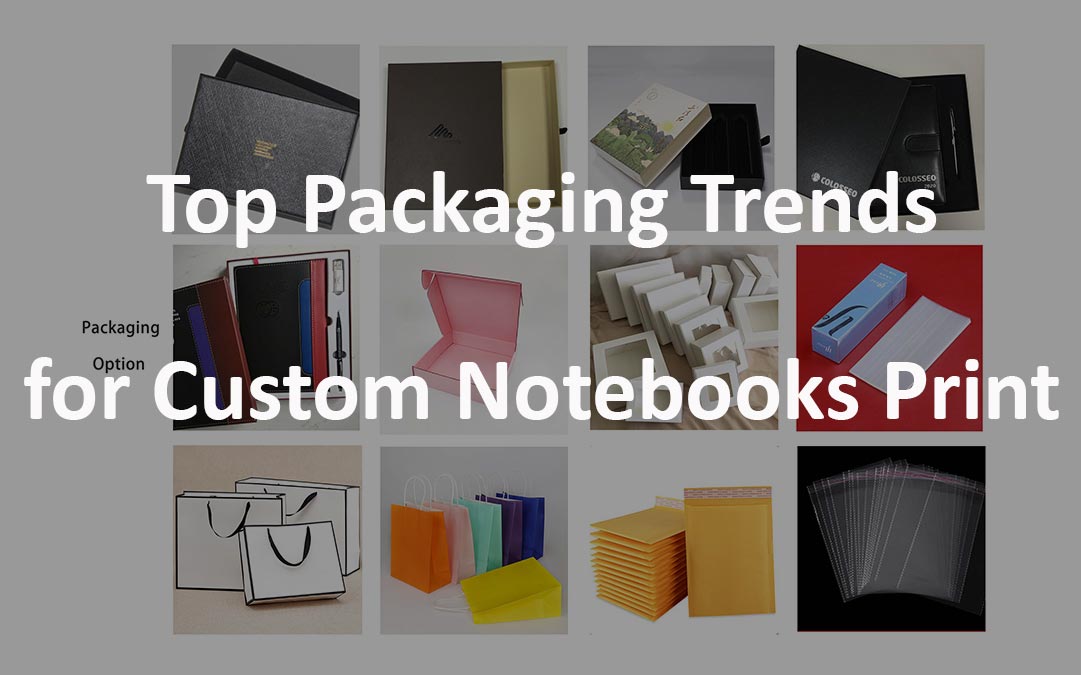 Top 10 Custom Notebook Packaging Trends