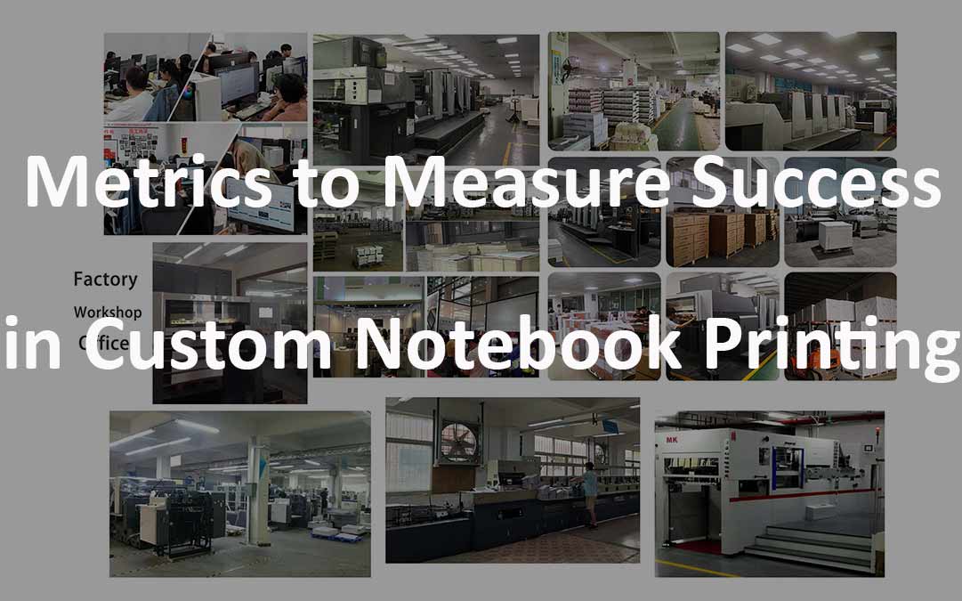 15 Essential Metrics for Success in Custom Notebook Printing Campaigns