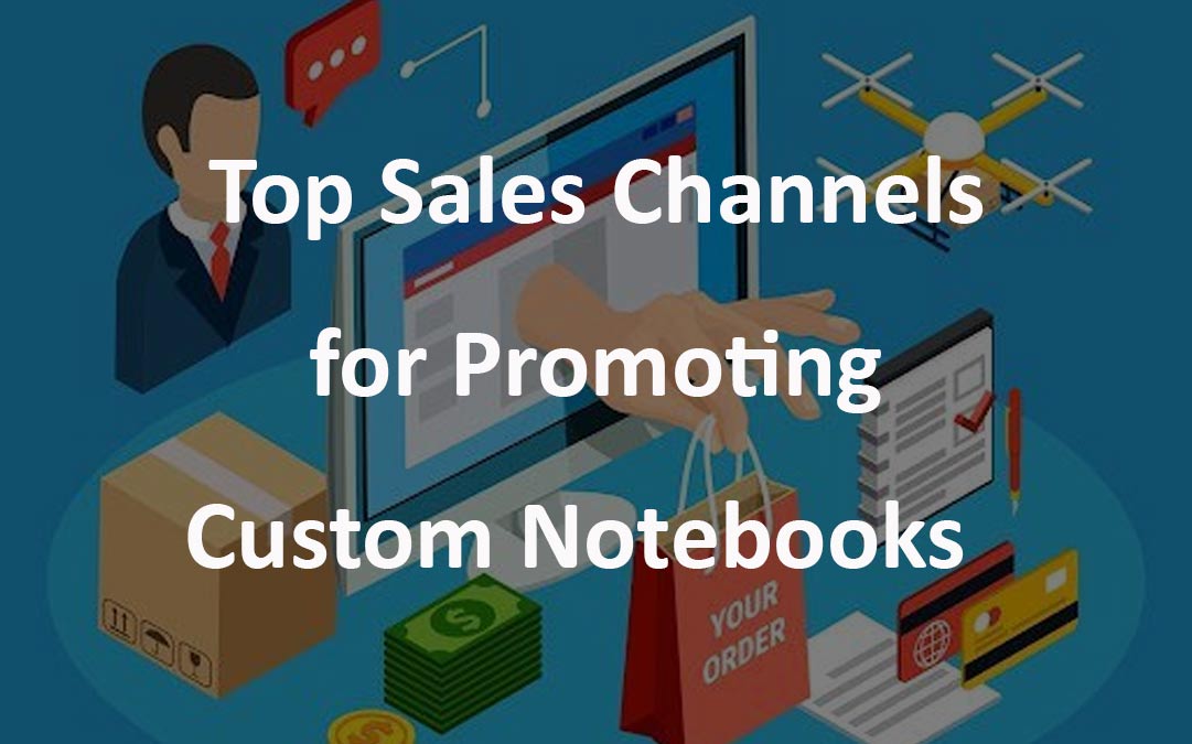 Top Sales Channels for Custom Promotional Notebooks