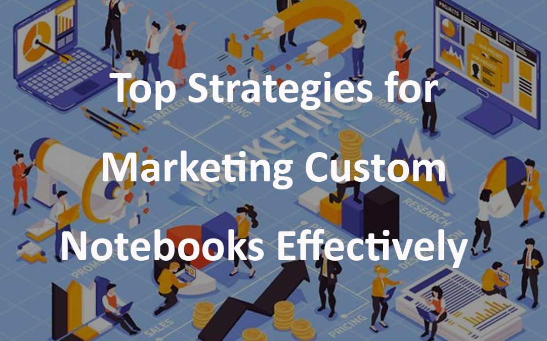 Marketing Strategies Custom Branded Notebooks Effective