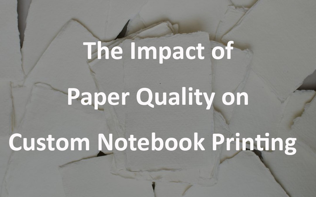 The Impact of Paper Quality on Customize A Notebook Printing