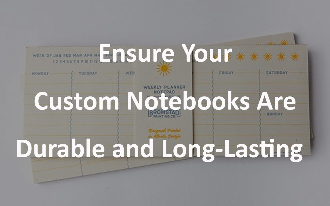 Ensure Your Custom Notebooks Are Durable and Long-Lasting