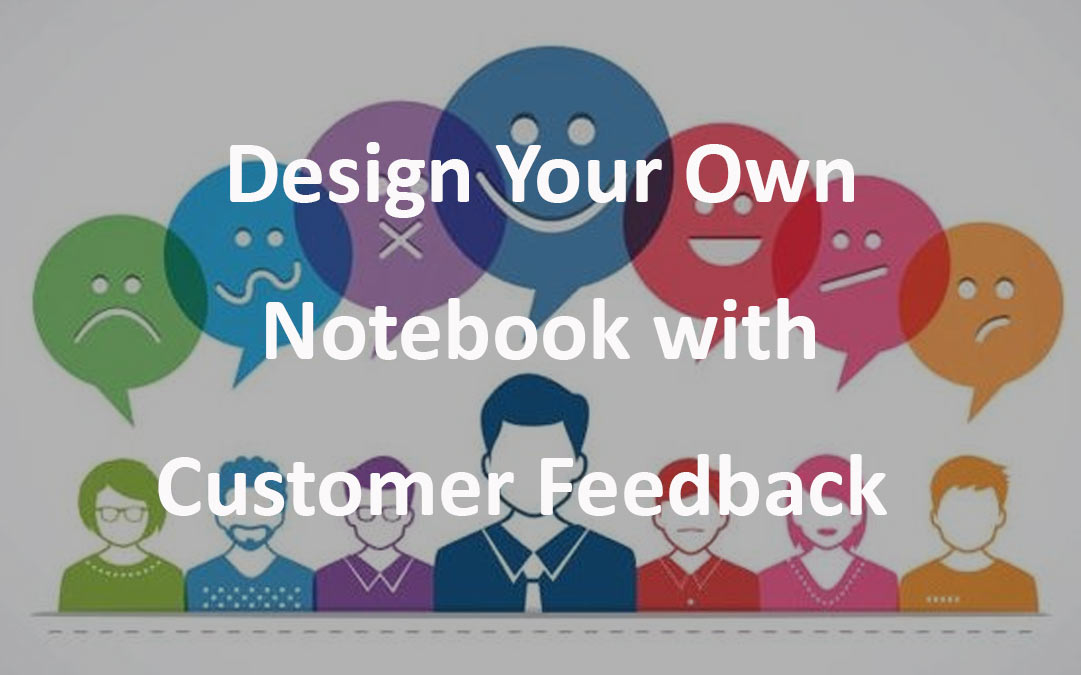 Design Your Own Notebook with Customer Feedback