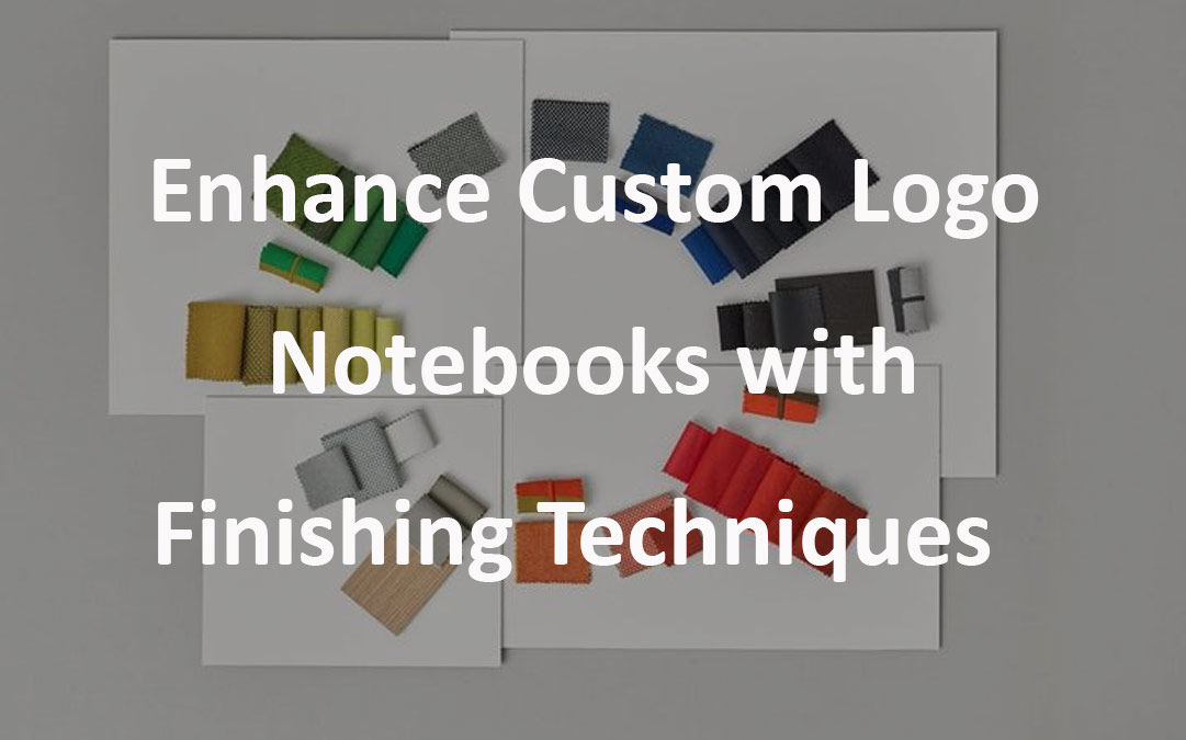 Enhance Custom Logo Notebooks with Finishing Techniques