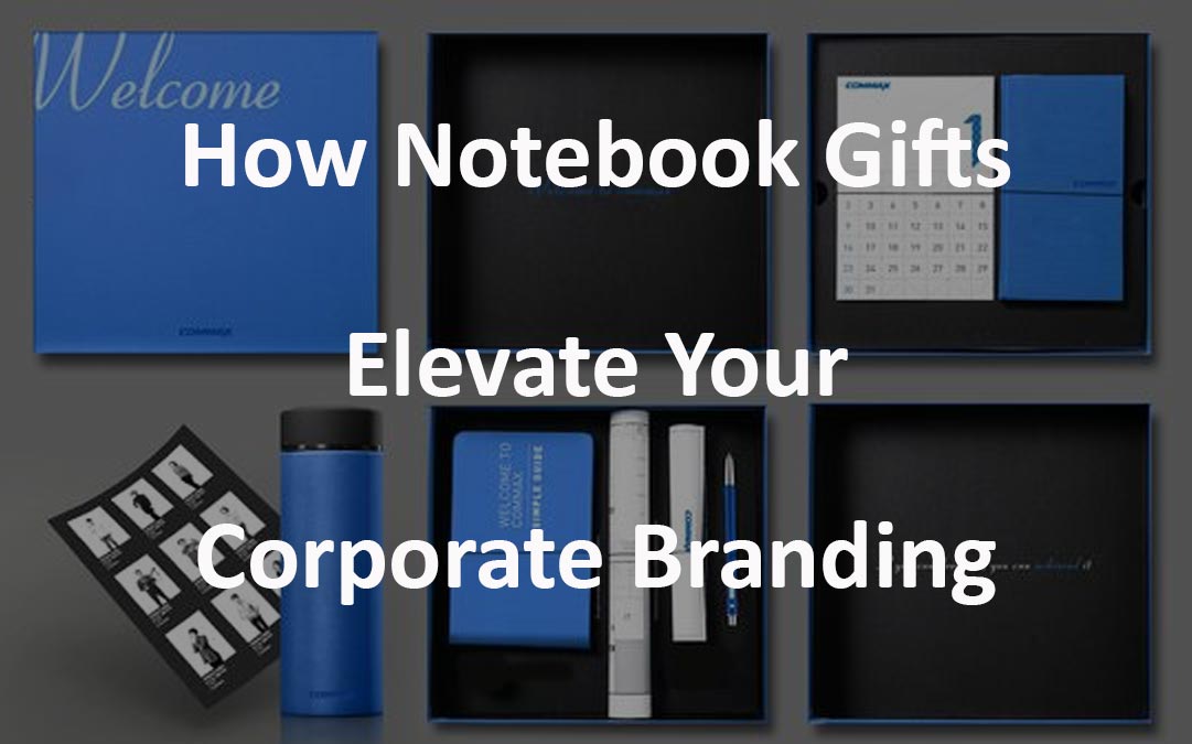 How Notebook Gifts Elevate Your Corporate Branding