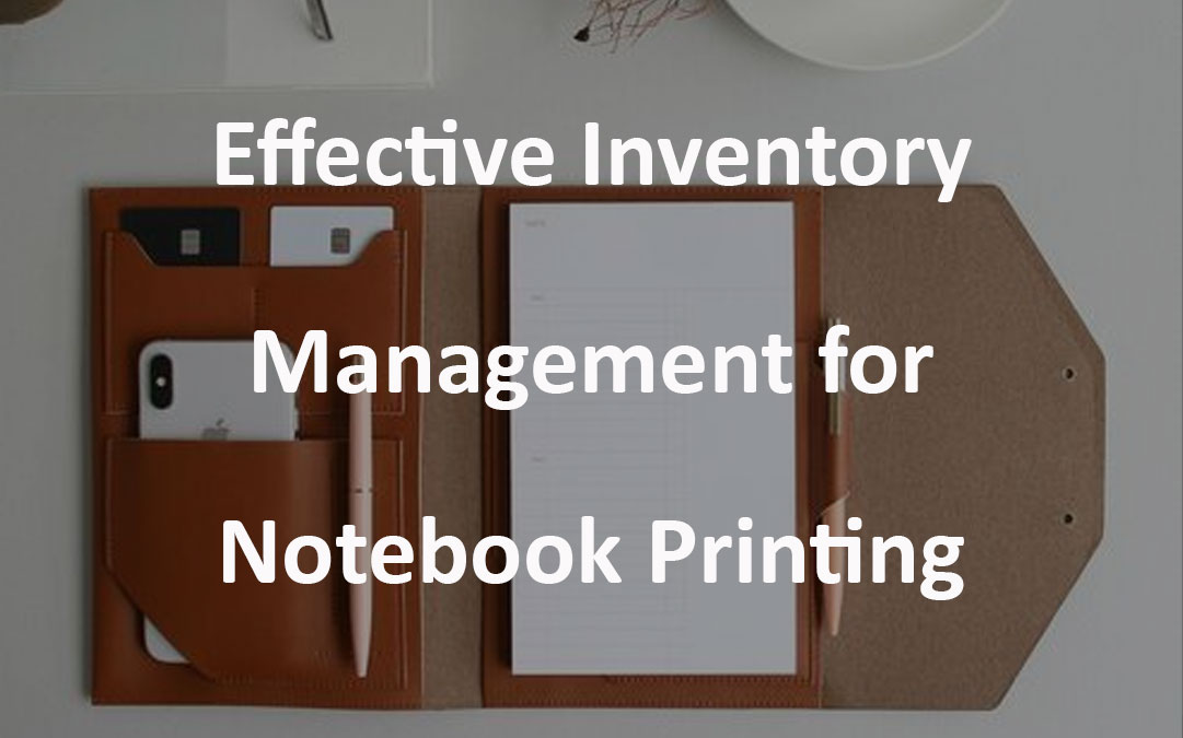 Effective Inventory Management for Notebook Printing