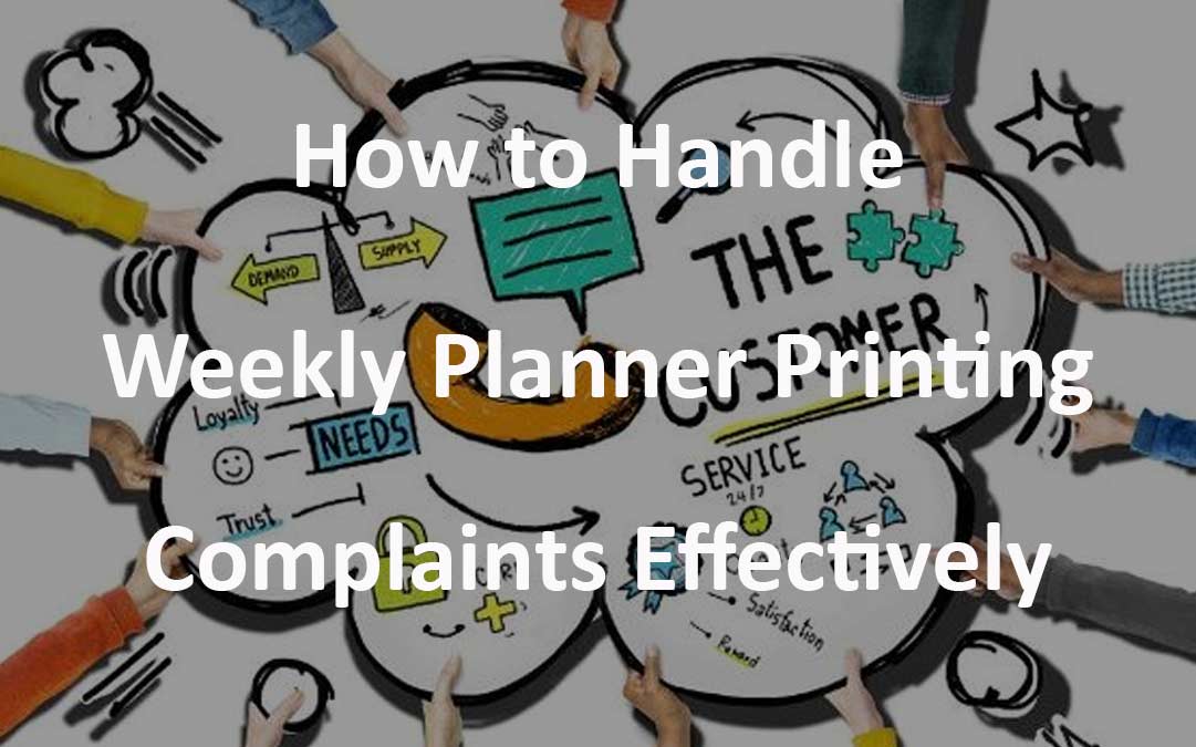 How to Handle Weekly Planner Printing Complaints Effectively