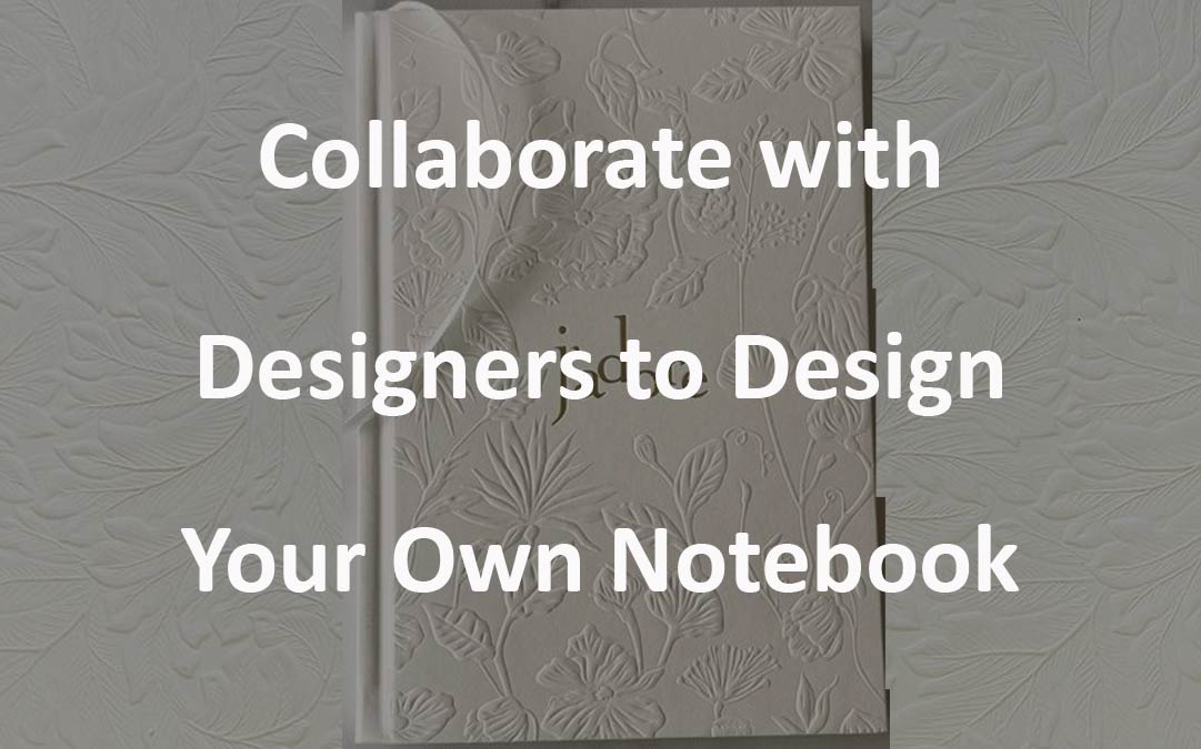 Collaborate with Designers to Design Your Own Notebook